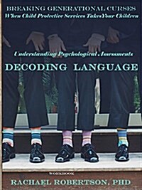 Understanding Psychological Assessments and Decoding Language: Workbook: When Child Protective Services Takes Your Children (Paperback)