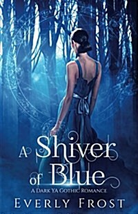 A Shiver of Blue: A Dark YA Gothic Romance (Paperback)