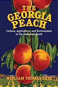 The Georgia Peach : Culture, Agriculture, and Environment in the American South (Paperback)