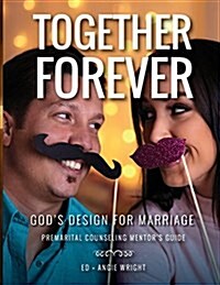 Together Forever Gods Design for Marriage: Premarital Counseling Mentors Guide (Paperback, 2, Revised)