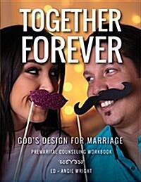 Together Forever Gods Design for Marriage: Premarital Counseling Workbook (Paperback, 2, Revised)