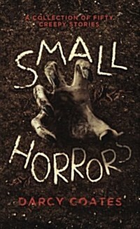 Small Horrors: A Collection of Fifty Creepy Stories (Paperback)