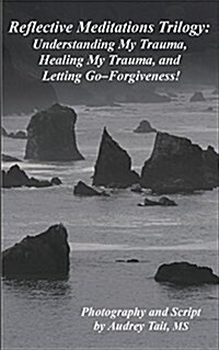 Reflective Meditations: Unraveling My Trauma, Healing My Trauma, and Letting Go-Forgiveness (Paperback)