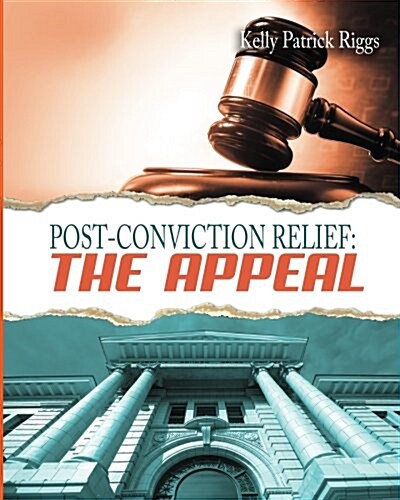 Post-Conviction Relief: The Appeal (Paperback)