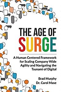 The Age of Surge: A Human-Centered Framework for Scaling Company-Wide Agility and Navigating the Digital Tsunami (Paperback)