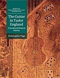 The Guitar in Tudor England : A Social and Musical History (Paperback)