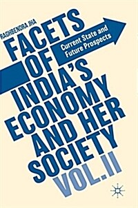 Facets of Indias Economy and Her Society Volume II : Current State and Future Prospects (Hardcover, 1st ed. 2018)
