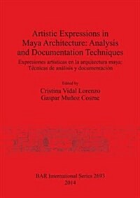 Artistic Expressions in Maya Architecture: Analysis and Documentation Techniques (Paperback)