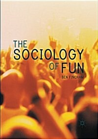 The Sociology of Fun (Paperback, 1st ed. 2016)