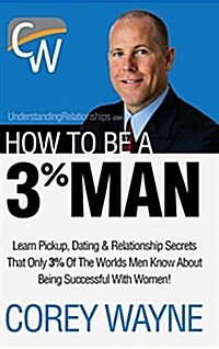 How to Be a 3% Man, Winning the Heart of the Woman of Your Dreams (Hardcover)