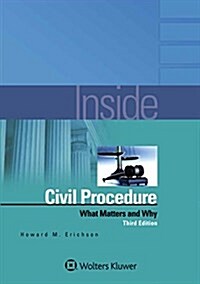 Inside Civil Procedure: What Matters and Why (Paperback, 3, Third Edition)