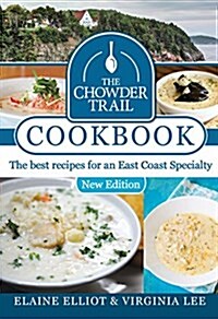 The Chowder Trail Cookbook: The Best Recipes for an East Coast Specialty (Hardcover)