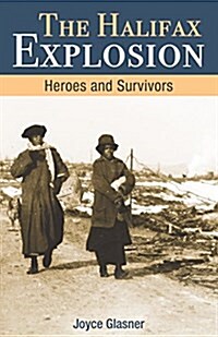 Halifax Explosion: Heroes and Survivors (Paperback)