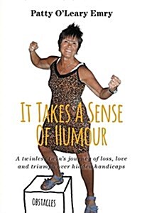 It Takes A Sense Of Humour: A twinless twins journey of loss, love and triumph over hidden handicaps (Paperback)