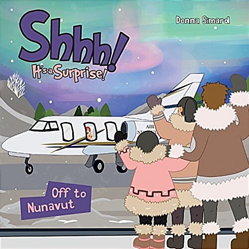 Shhh! Its a Surprise: Off to Nunavut (Paperback)