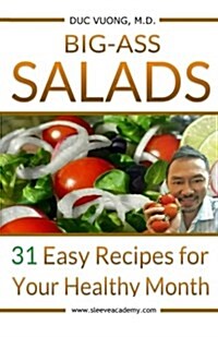 Big-Ass Salads: 31 Easy Recipes for Your Healthy Month (Paperback)