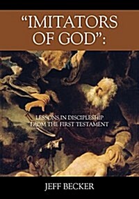 Imitators of God: Lessons in Discipleship from the First Testament (Paperback)