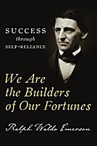 We Are the Builders of Our Fortunes: Success Through Self-Reliance (Paperback)