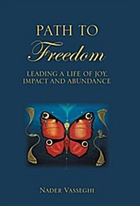 Path to Freedom: Leading a Life of Joy, Impact, and Abundance (Hardcover)