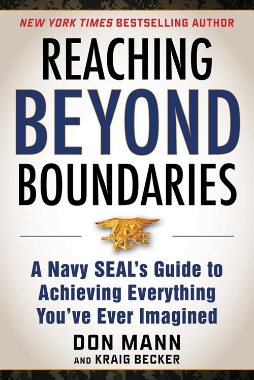 Reaching Beyond Boundaries: A Navy Seals Guide to Achieving Everything Youve Ever Imagined (Hardcover)