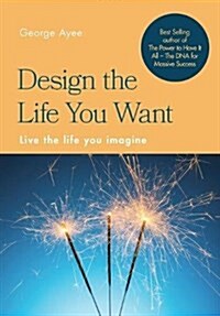 Design the Life You Want: Live the life you imagine (Hardcover)