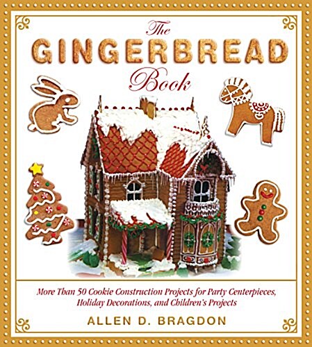 The Gingerbread Book: More Than 50 Cookie Construction Projects for Party Centerpieces, Holiday Decorations, and Childrens Projects (Paperback)