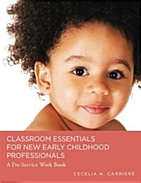 Classroom Essentials for New Early Childhood Professionals: A Preservice Work Book (Paperback)