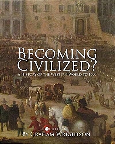 Becoming Civilized?: A History of the Western World to 1600 (Paperback)