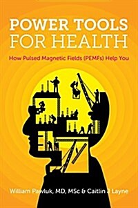 Power Tools for Health: How Pulsed Magnetic Fields (Pemfs) Help You (Hardcover)