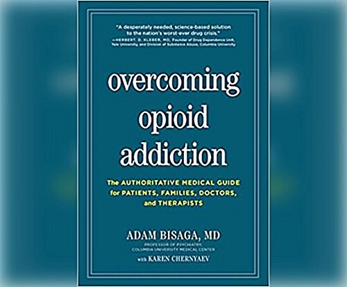 Overcoming Opioid Addiction: A Desperately Needed, Science-Based Solution to the Nations Worst-Ever Drug Crisis. (MP3 CD)