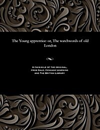 The Young Apprentice: Or, the Watchwords of Old London (Paperback)