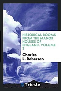 Historical Rooms from the Manor Houses of England (Paperback)
