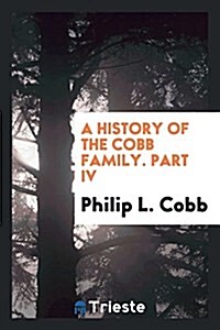A History of the Cobb Family. Part IV (Paperback)