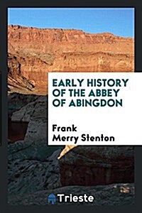 Early History of the Abbey of Abingdon (Paperback)