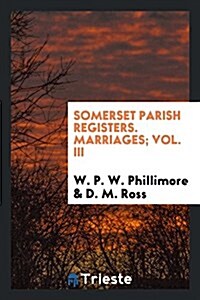 Somerset Parish Registers. Marriages; Vol. III (Paperback)