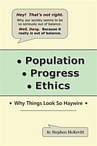 Population, Progress, Ethics: Why Things Look So Haywire (Paperback)