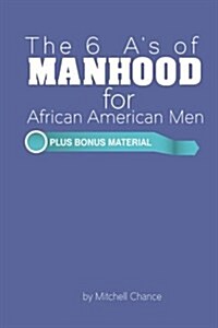 The 6 As of Manhood for African American Men (Paperback)