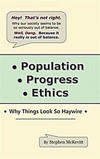 Population, Progress, Ethics: Why Things Look So Haywire (Hardcover)