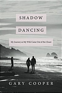 Shadow Dancing: My Journey as My Wife Came Out of the Closet (Paperback)