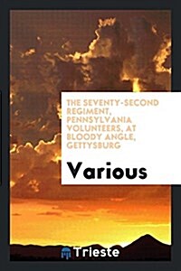 The Seventy-Second Regiment, Pennsylvania Volunteers, at Bloody Angle, Gettysburg (Paperback)