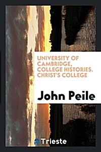 University of Cambridge, College Histories. Christs College (Paperback)