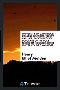 Trinity Hall; Or, the College of Scholars of the Holy Trinity of Norwich, in the University of Cambridge (Paperback)