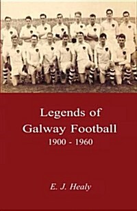 Legends of Galway Football 1900 - 1960 (Paperback)