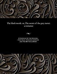 The Black Monk: Or, the Secret of the Grey Turret: A Romance (Paperback)