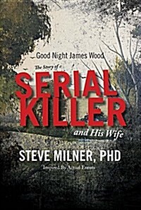 Good Night James Wood-The Story of a Serial Killer and His Wife: Inspired by Actual Events Volume 1 (Paperback)