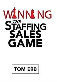 Winning the Staffing Sales Game: The Definitive Game Plan for Sales Success in the Staffing Industry (Hardcover)