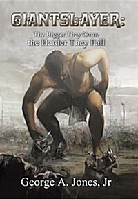 Giantslayer: The Bigger They Come the Harder They Fall: Develop a God-Size Conquering Faith (Hardcover)