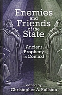 Enemies and Friends of the State: Ancient Prophecy in Context (Hardcover)