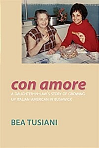 Con Amore: A Daughter-In-Laws Story of Growing Up Italian-American in Bushwick (Paperback)