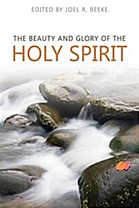 The Beauty and Glory of the Holy Spirit (Paperback)
